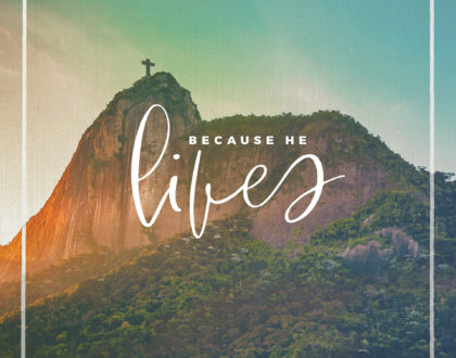 Because He Lives
